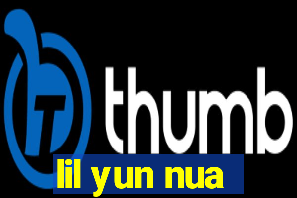 lil yun nua